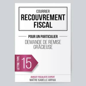 Modèle Lettre Recouvrement Fiscal - Demande de remise gracieuse - Avocat Fiscaliste Isabelle Arpaia, ancien Inspecteur des Impôts - Paris.
