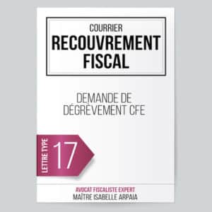 Modèle Lettre Recouvrement Fiscal Demande de dégrèvement CFE - Avocat Fiscaliste Isabelle Arpaia, ancien Inspecteur des Impôts - Paris.