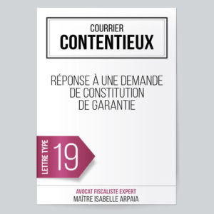 Modèle Lettre - Réponse à une demande de constitution de garantie - Avocat Fiscaliste Maître Isabelle Arpaia, ancien Inspecteur des Impôts - Paris...