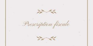 Qu’est-ce que la prescription fiscale ?