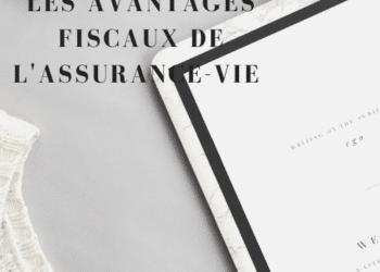 Les avantages fiscaux de l’assurance-vie