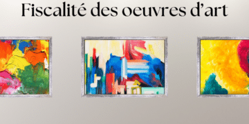 Quelle fiscalité pour les œuvres d’art ?