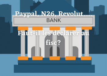 Faut-il déclarer son compte Paypal, Revolut ou N26… ?