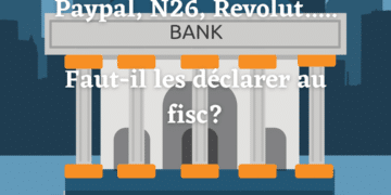 Faut-il déclarer son compte Paypal, Revolut ou N26… ?