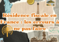Résidence fiscale en France : les erreurs à ne pas faire