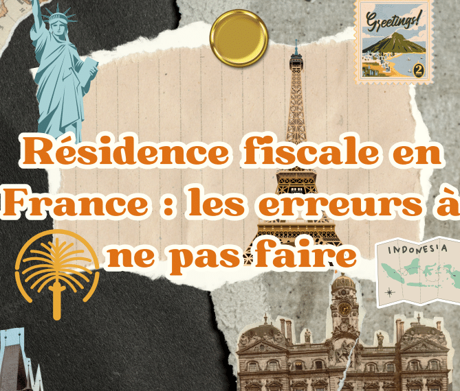 Résidence fiscale en France : les erreurs à ne pas faire